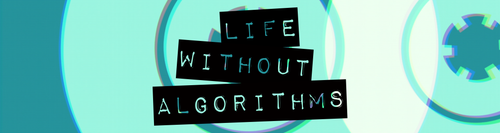 Life Without Algorithms